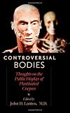 Controversial Bodies: Thoughts on the Public Display of Plastinated Corpses