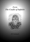 Persia The Cradle Of Infidels