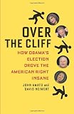 Over the Cliff: How Obamas Election Drove the American Right Insane