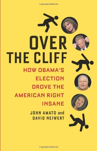 Over the Cliff: How Obama's Election Drove the American Right Insane - Paperback