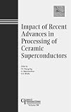 Impact of Recent Advances in Processing of Ceramic Superconductors (Ceramic Transactions, Vol. 84) (Ceramic Transactions)