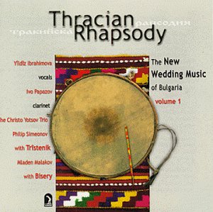  : Thracian Rhapsody: New Wedding Music of Bulgaria, Vol. 1