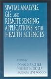 Spatial Analysis, GIS and Remote Sensing: Applications in the Health Sciences