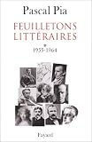 Feuilletons littéraires. 1 par Pascal Pia Feuilletons littéraires. 1 par Pia