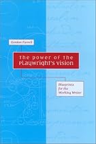 The Power of the Playwright's Vision: Blueprints for the Working Writer