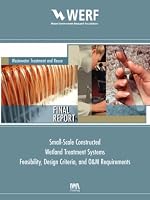 Small Scale Constructed Wetland Treatment Systems: Feasibility, Design Criteria and O&M Requirements (Werf Reports)