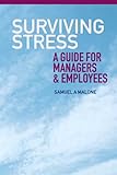 Surviving stress : a guide for managers & employees