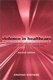 Violence in Health Care: Understanding, Preventing and Surviving Violence - a Practical Guide for Health Professionals