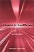 Violence in Health Care: Understanding, Preventing and Surviving Violence - a Practical Guide for Health Professionals