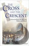 More details of book titled: The Cross and the Crescent: Understanding the Muslim Heart and Mind