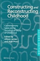 Constructing and Reconstructing Childhood: Contemporary Issues in the Sociological Study of Childhood
