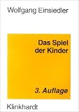 Das Spiel der Kinder. Zur P�dagogik und Psychologie des Kinderspiels