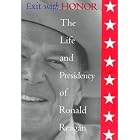 Exit With Honor: The Life and Presidency of Ronald Reagan (The Right... by  William E. Pembeton