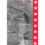 Exit With Honor: The Life and Presidency of Ronald Reagan (The Right Wing in America) book cover