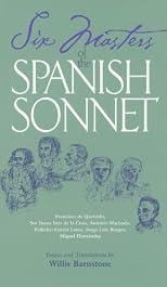 Six Masters of the Spanish Sonnet: Francisco De Quevedo, Sor Juana Ines De LA Cruz, Antonia Machado, Federico Garcia Lorca, Jorge Luis Borges, Miquel Hernandez