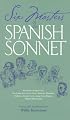Six Masters of the Spanish Sonnet: Francisco de Quevedo, Sor Juana Ines de la Cruz, Antonio Machado, Federico Garcia Lorca, Jorge Luis Borges, Miguel Hernandez