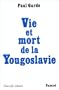 VIE ET MORT DE LA YOUGASLAVIE (N.�D.)