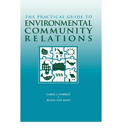 [(The Practical Guide to Environmental Community Relations )] [Author: C. J. Forrest] [Feb-1997]