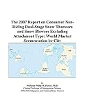The 2007 Report on Consumer Non Riding Dual Stage Snow Throwers and Snow Blowers Excluding Attachment Type W