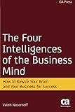 The Four Intelligences of the Business Mind: How to Rewire Your Brain and Your Business for Success