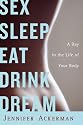 Sex Sleep Eat Drink Dream: A Day in the Life of Your Body