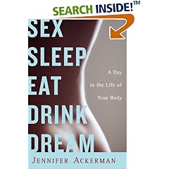 Sex Sleep Eat Drink Dream: A Day in the Life of Your Body
