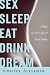 Sex Sleep Eat Drink Dream: A Day in the Life of Your Body