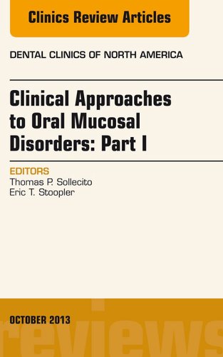 Clinical Approaches to Oral Mucosal Disorders: Part I, An Issue of Dental Clinics (The Clinics: Dentistry)
