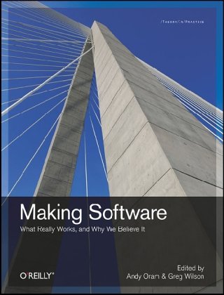 Making Software: What Really Works, and Why We 