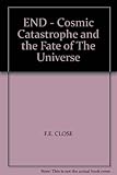 End : cosmic catastrophe and the fate of the universe