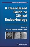 A Case-Based Guide to Clinical Endocrinology (Contemporary Endocrinology)