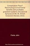 Conservation pays? : reconciling environmental benefits with profitable grassland systems : proceedings of the joint British Grassland Society/British Ecological Society Conference, University of Lanc