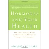 Hormones and Your Health: The Smart Woman's Guide to Hormonal and Alternative Therapies for Menopause