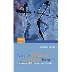 Als die W�rter tanzen lernten: Ursprung und Gegenwart von Sprache