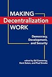 Making decentralization work : democracy, development, and security