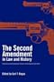 The Second Amendment in Law and History: Historians and Constitutional Scholars on the Right to Bear Arms