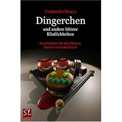 Dingerchen und andere bittere K�stlichkeiten: Geschichten f�r den kleinen Horror zwischendurch