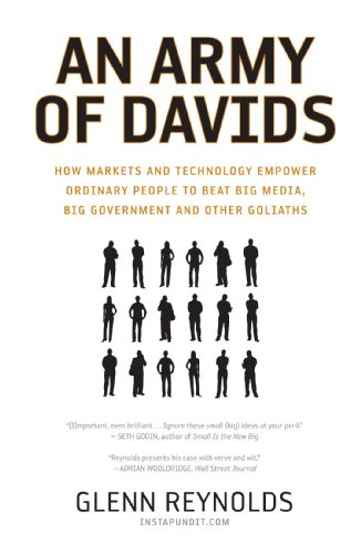 An Army of Davids: How Markets and Technology Empower Ordinary People to Beat Big Media, Big Government, and Other Goliaths