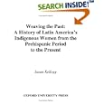 Weaving the Past: A History of Latin America's Indigenous Women from the Prehispanic Period to the Present by Susan Kellogg