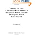 Weaving the Past: A History of Latin America's Indigenous Women from the Prehispanic Period to the Present by  Susan Kellogg