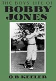 The Boys' Life of Bobby Jones (Our Bobby Jones Collection)
