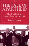 The Fall Of Apartheid : The Inside Story From Smuts To Mbeki