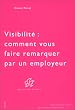 Visibilit� : comment vous faire remarquer par un employeur