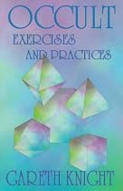 Occult Exercises and Practices: Gateways to the Four Worlds of Occultism