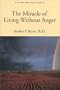 The Miracle of Living Without Anger (When Chicken Soup Isn't Enough, 2)