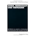 Norm, Herrschaft und Vertrauen: Beitrage zu James S. Colemans Grundlagen der Sozialtheorie book cover