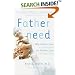 Fatherneed: Why Father Care is as Essential as Mother Care for Your Child