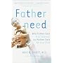 Fatherneed: Why Father Care Is as Essential as Mother Care for Your Child