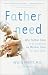 Fatherneed: Why Father Care is as Essential as Mother Care for Your Child
