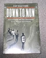 Down to Now: Reflections on the Southern Civil Rights Movement